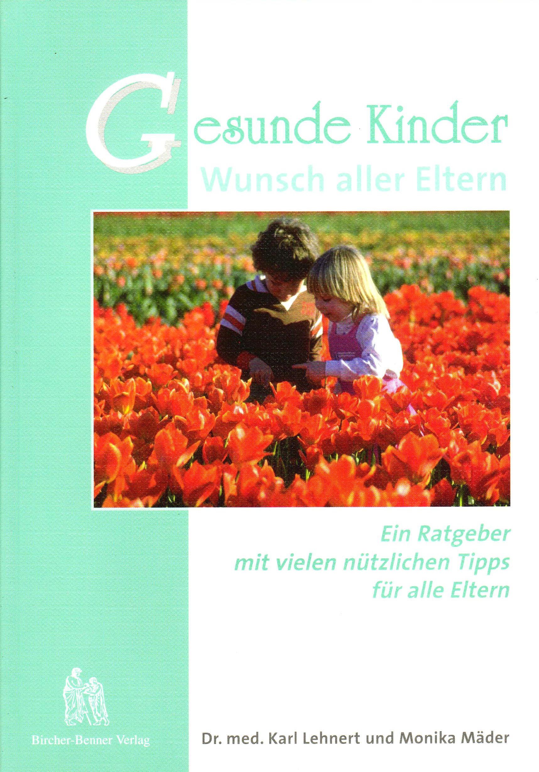 Gesunde Kinder - Wunsch aller Eltern: Ein Ratgeber mit vielen nützlichen Tipps für alle Eltern
