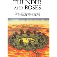 Thunder and Roses Volume IV The Complete Stories of Theodore Sturgeon