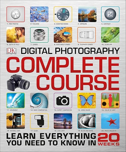 Digital Photography Complete Course: Learn Everything You Need to Know in 20 Weeks
