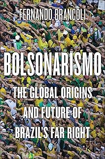 Bolsonarismo: The Global Origins and Future of Brazil’s Far Right