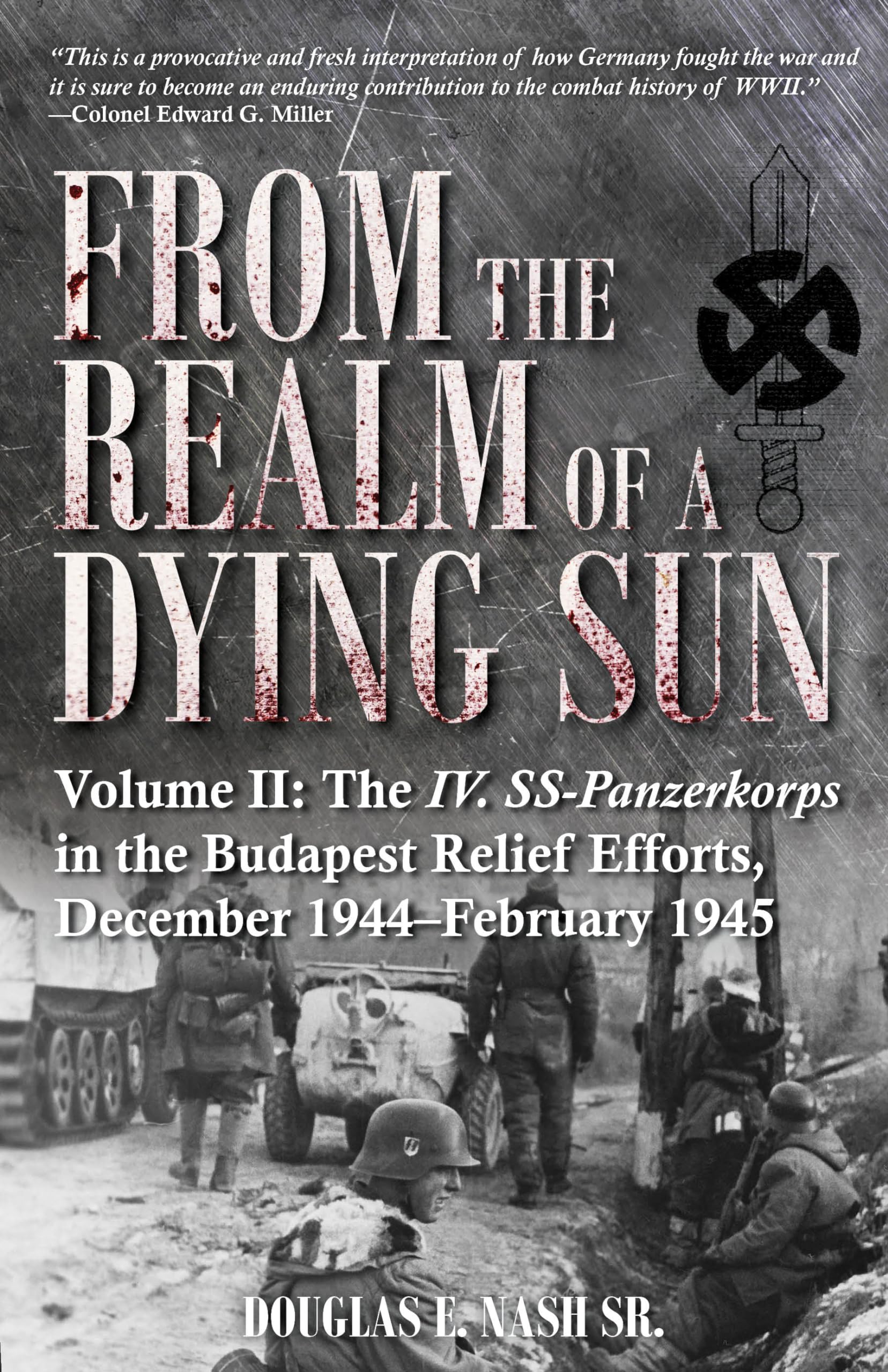 From the Realm of a Dying Sun : Volume II - the IV. SS-Panzerkorps in the ...
