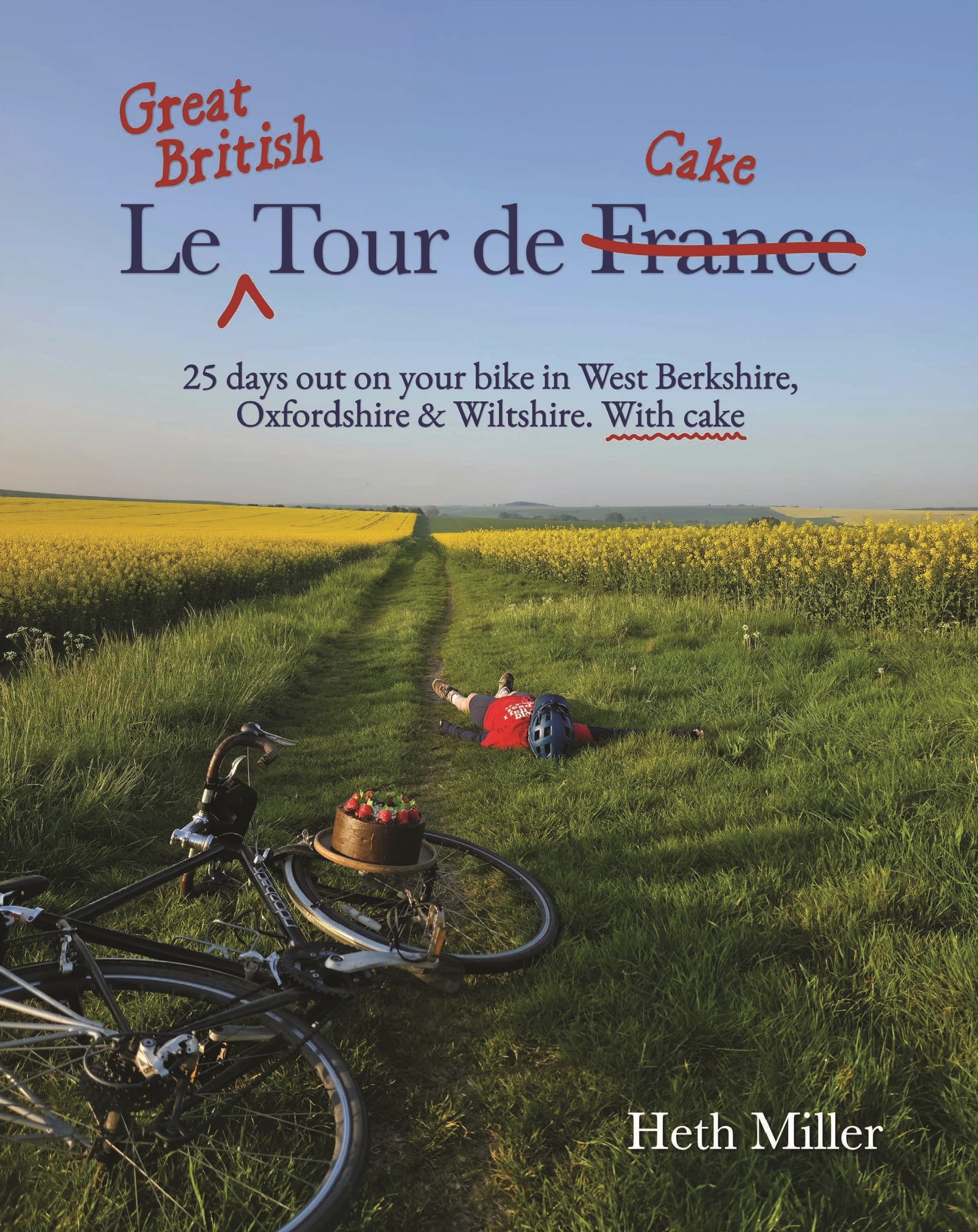Le Great British Tour de Cake: 25 days out on your bike in West Berkshire, Oxfordshire & Wiltshire. With cake