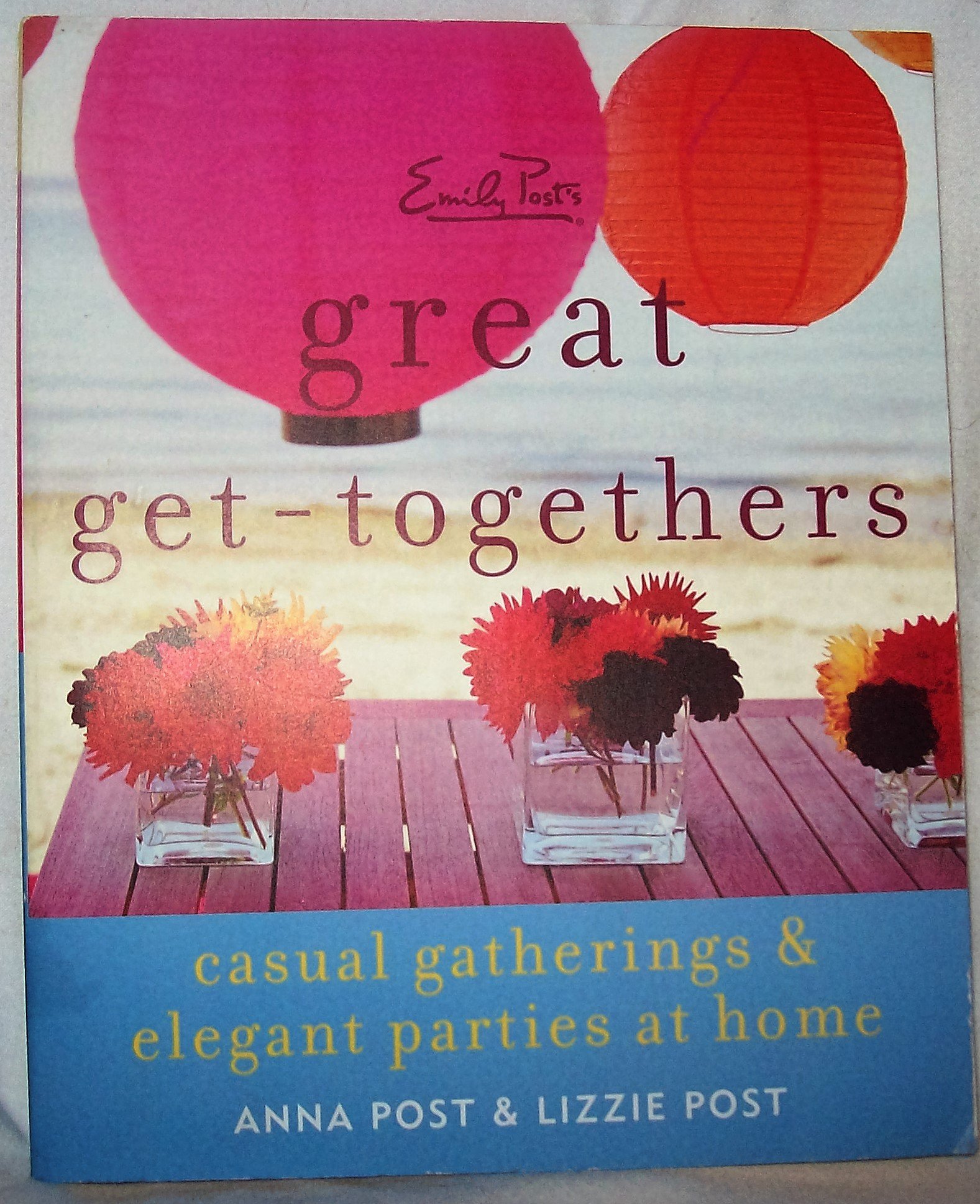Emily Post's Great Get-Togethers: Casual Gatherings and Elegant Parties at Home