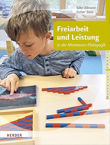 Freiarbeit und Leistung: in der Montessori-Pädagogik