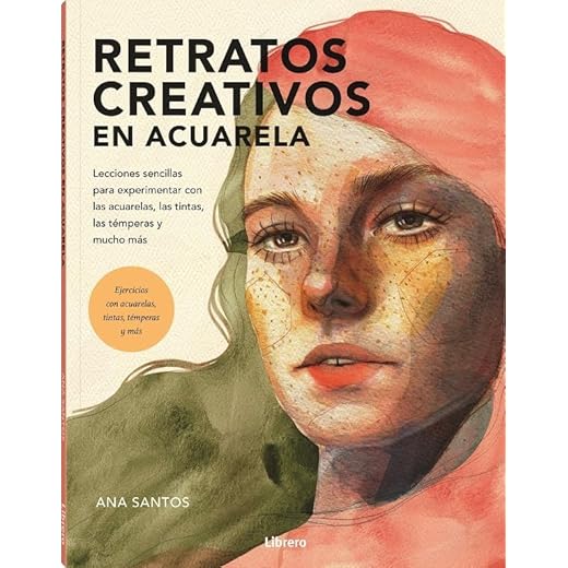 Retratos creativos en acuarela: Lecciones sencillas para experimentar con las acuarelas, las tintas, las témperas y mucho más.: LECCIONES SENCILLAS ... LAS TINTAS, LAS TEMPERAS Y MUCHO MAS