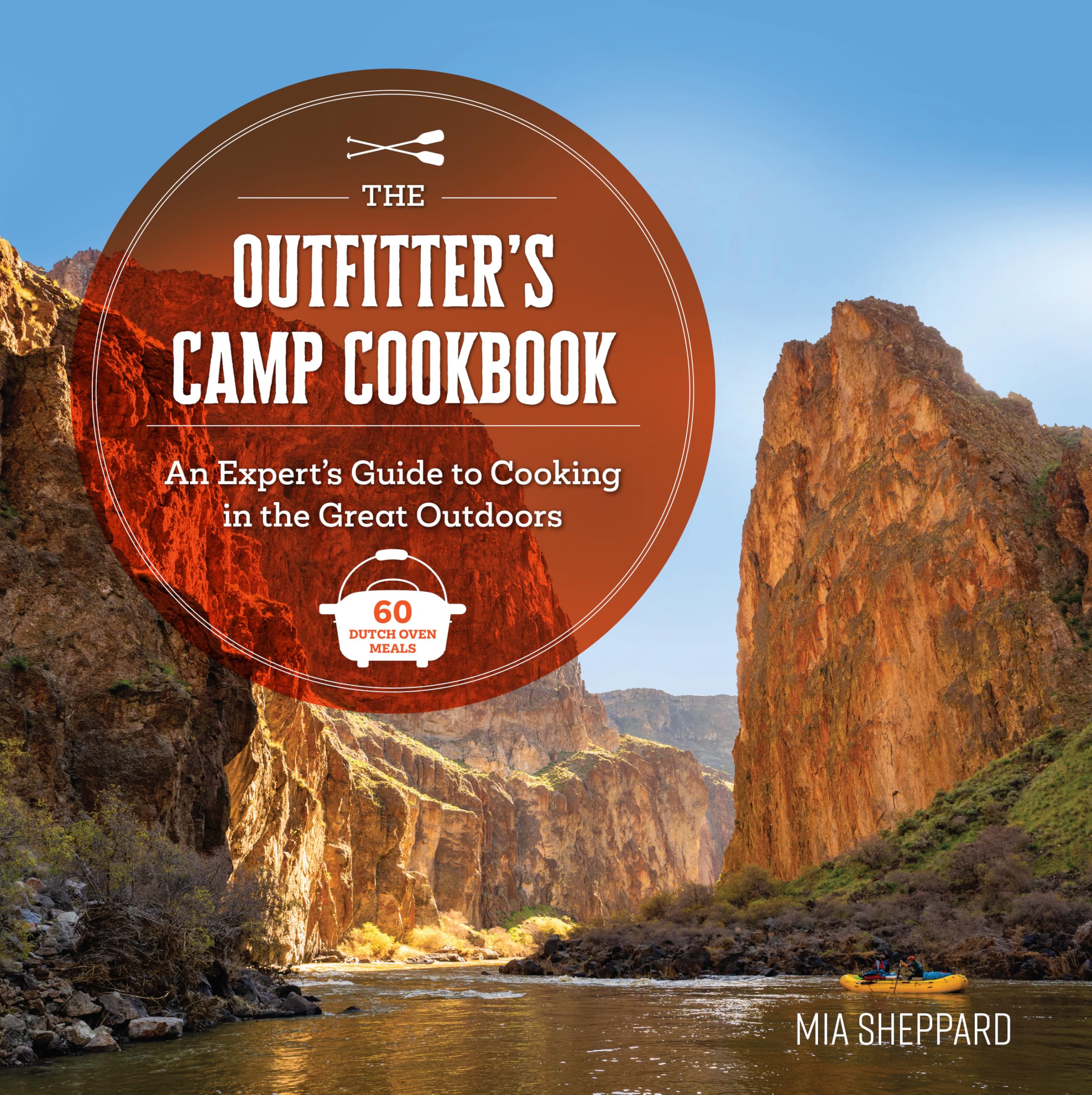 The Outfitter’s Camp Cookbook: An Expert's Guide to Cooking in the Great Outdoors - 60 Dutch Oven Meals (Great Outdoor Cooking)