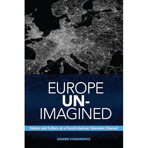 Europe Un-Imagined: Nation and Culture at a French-German Television Channel (Anthropological Horizons)