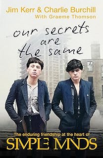 Our Secrets Are The Same: Friendship & Fame at the Heart of Simple Minds