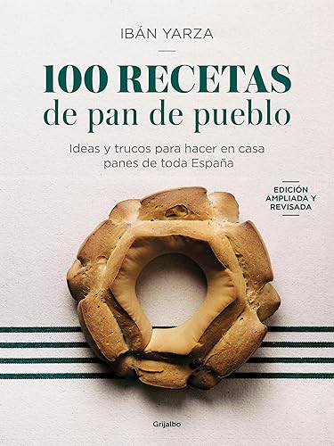 100 recetas de pan de pueblo Ideas y trucos para hacer en casa panes de toda España (Spanish Edition)