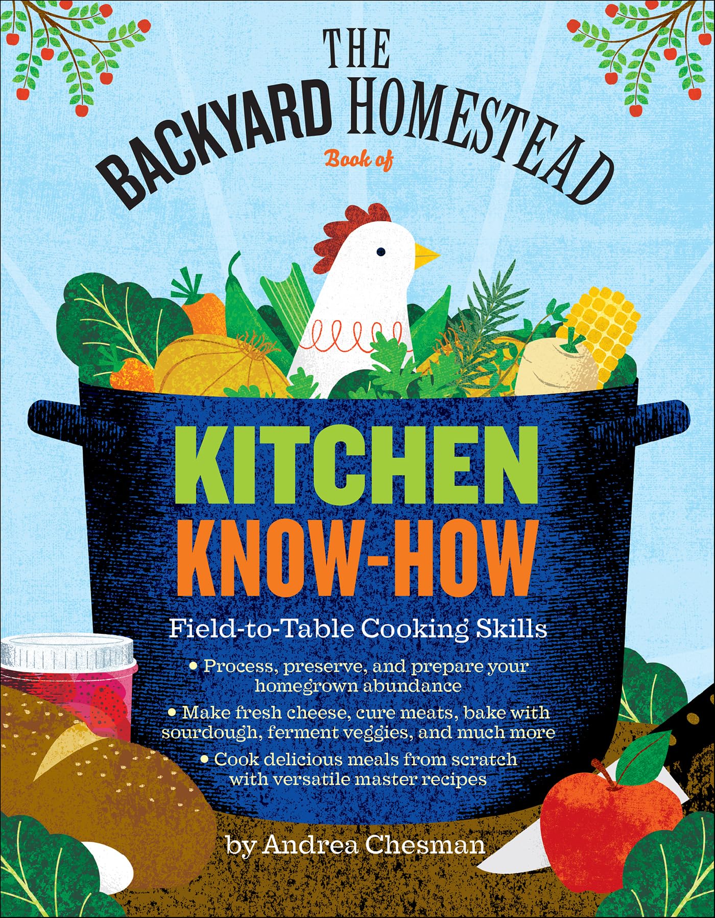 Backyard Homestead Book of Kitchen Know-How: Field-to-Table Cooking Skills