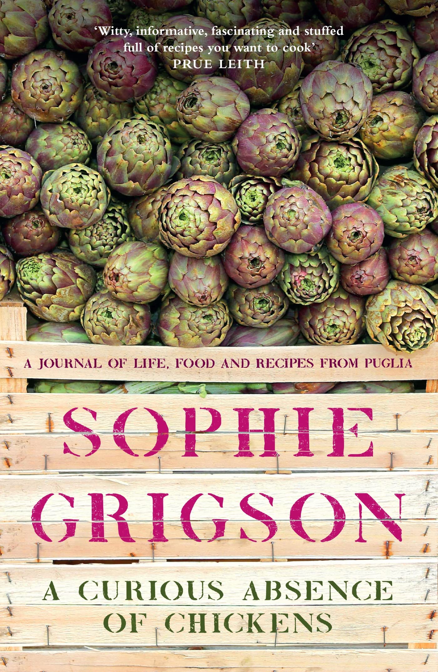 A Curious Absence of Chickens: A journal of life, food and recipes from Puglia - Shortlisted for the Fortnum & Mason Food Book Award