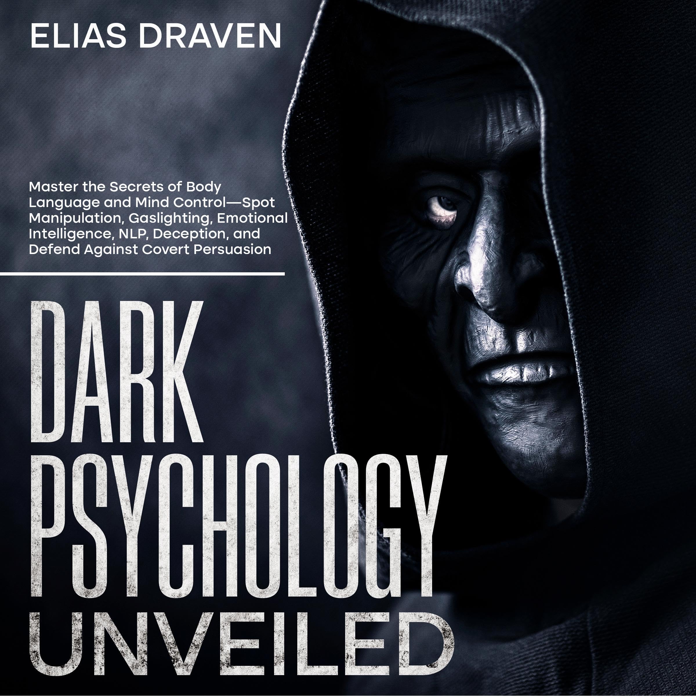 Dark Psychology Unveiled: Master the Secrets of Body Language and Mind Control