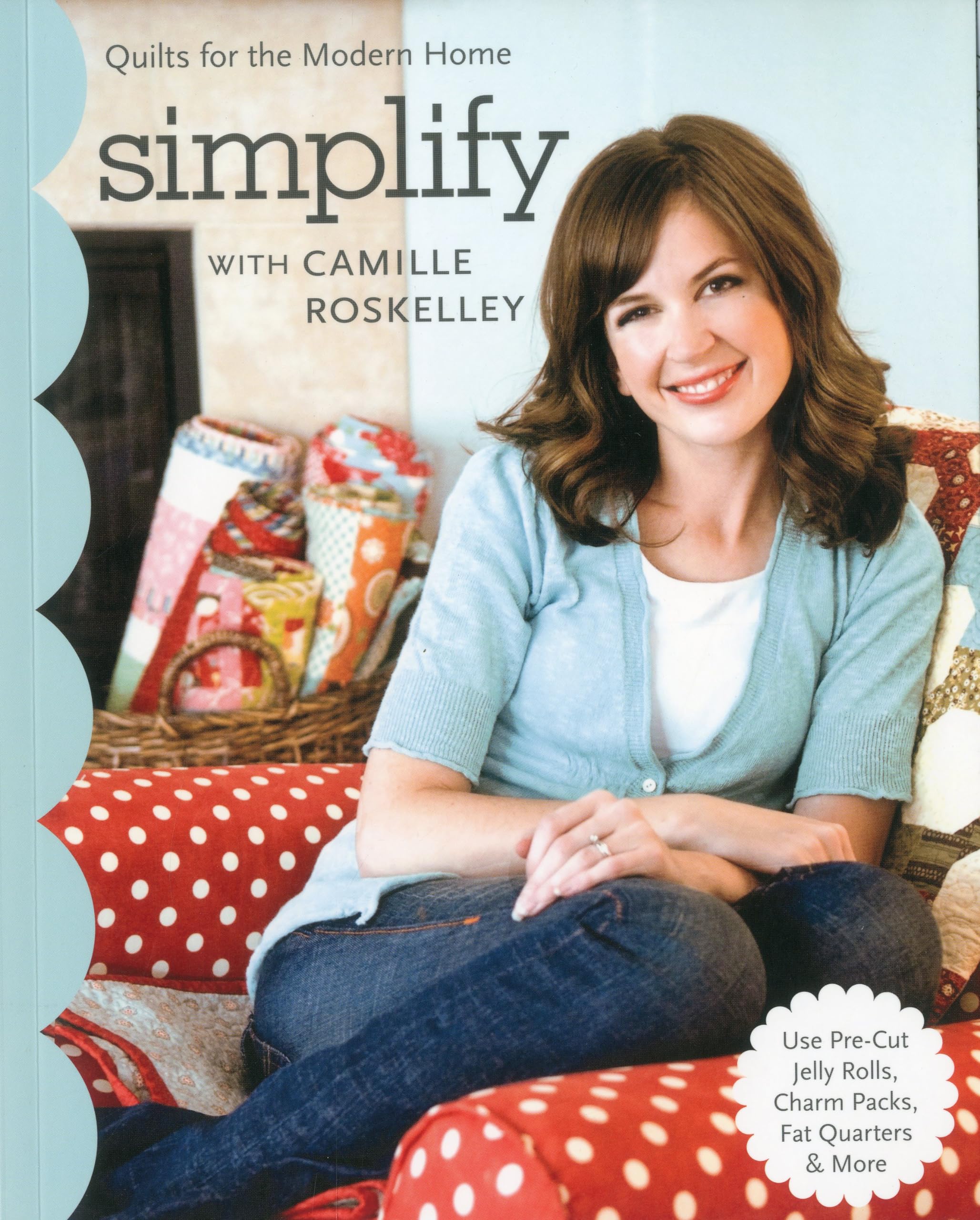 Simplify with Camille Roskelley: Quilts for the Modern Home (Stash Books)