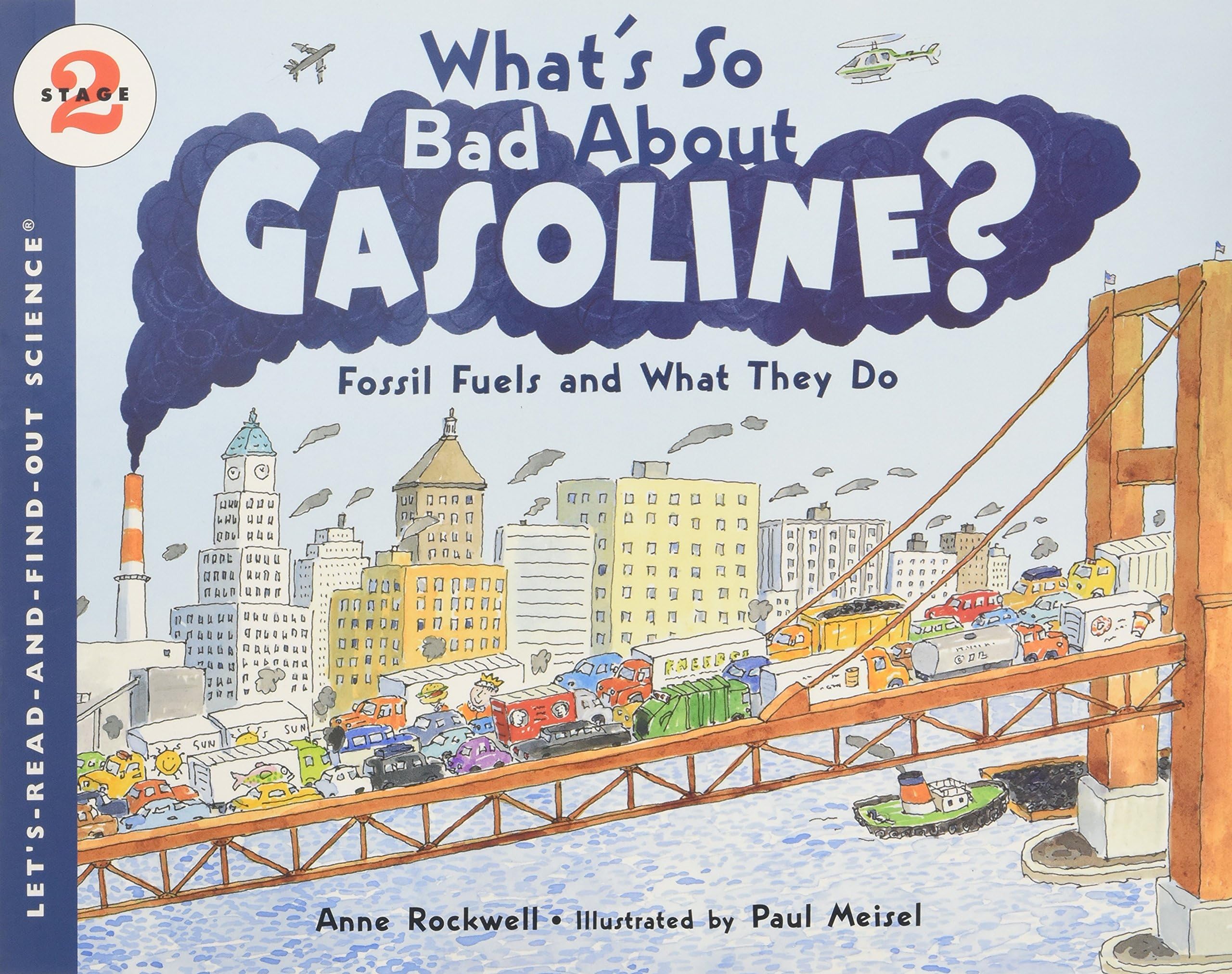 What's So Bad About Gasoline?: Fossil Fuels and What They Do – A Colorful Educational Science Book About Energy Alternatives and Conservation for Kids (Ages 4-8) (Let's-Read-and-Find-Out Science 2)