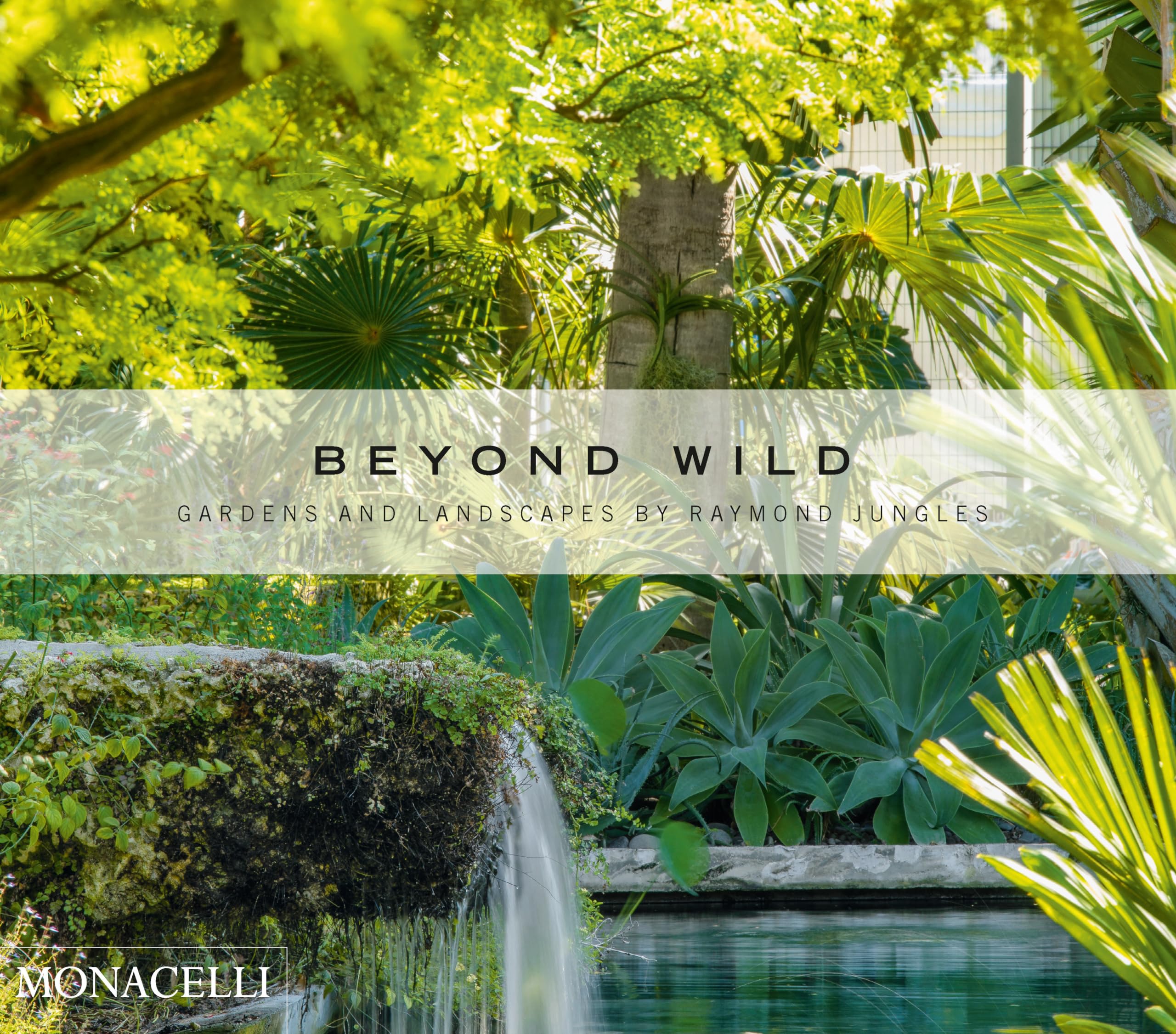 Beyond Wild: Gardens and Landscapes by Raymond Jungles Hardcover – Import, 19 October 2021