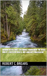 Riparian Buffer Zones: Sustainable Management for Water Quality, Ecosystem Health, and Landscape Conservation