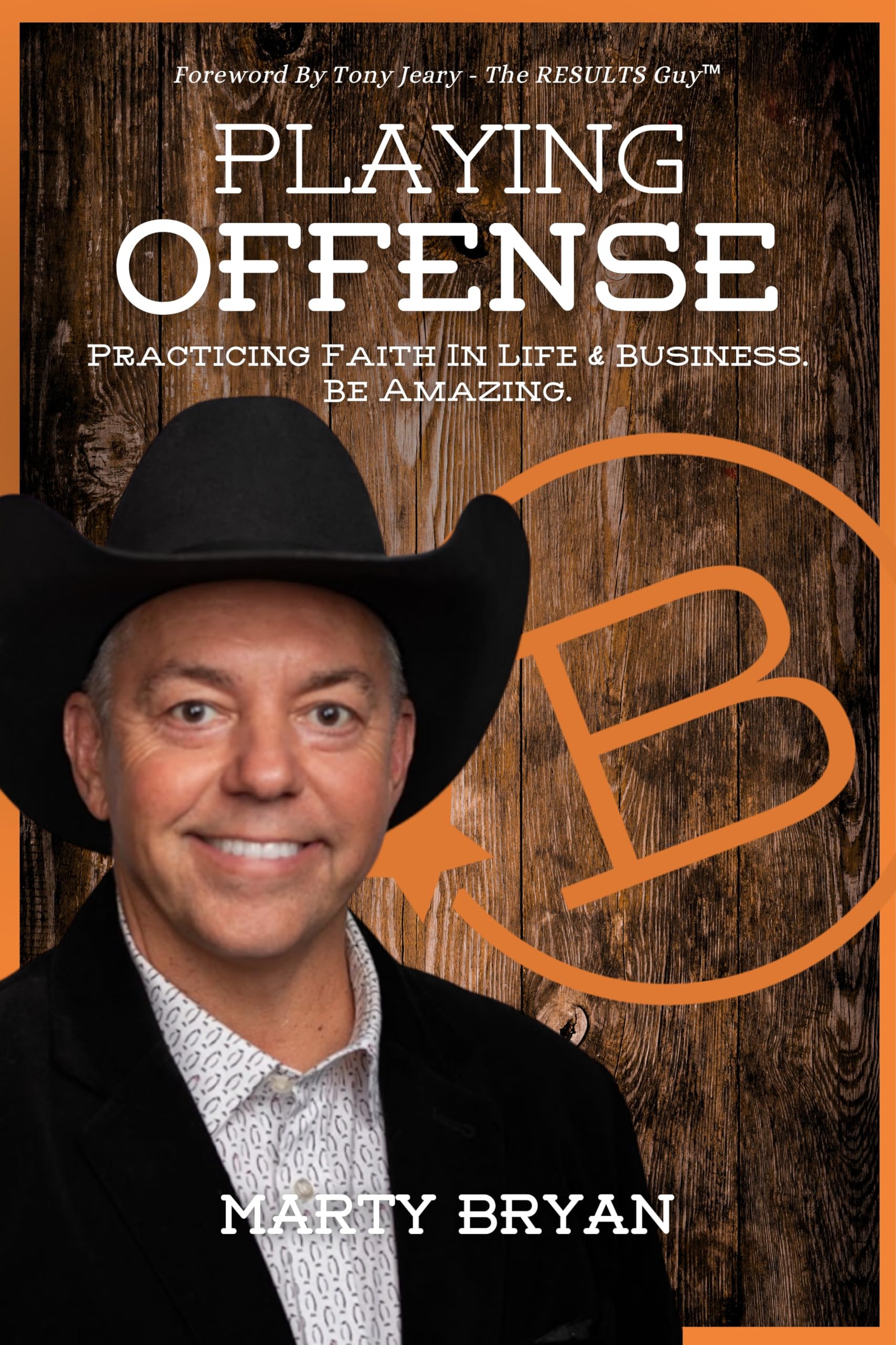 Playing Offense: Practicing Faith in Life and Business. Be Amazing