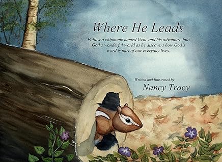 Where He Leads: Follow a chipmunk named Gene and his adventure into God’s wonderful world as he discovers how God’s word is part of our everyday lives. (English Edition)