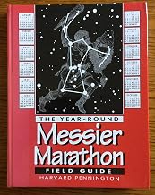 The Year-Round Messier Marathon Field Guide: With Complete Maps, Charts and Tips to Guide You to Enjoying the Most Famous List of Deep-Sky Objects