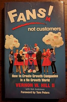 FANS! Not Customers: How to Create Growth Companies in a No Growth World FANS! Not Customers: How to Create Growth Companies in a No Growth World book cover
