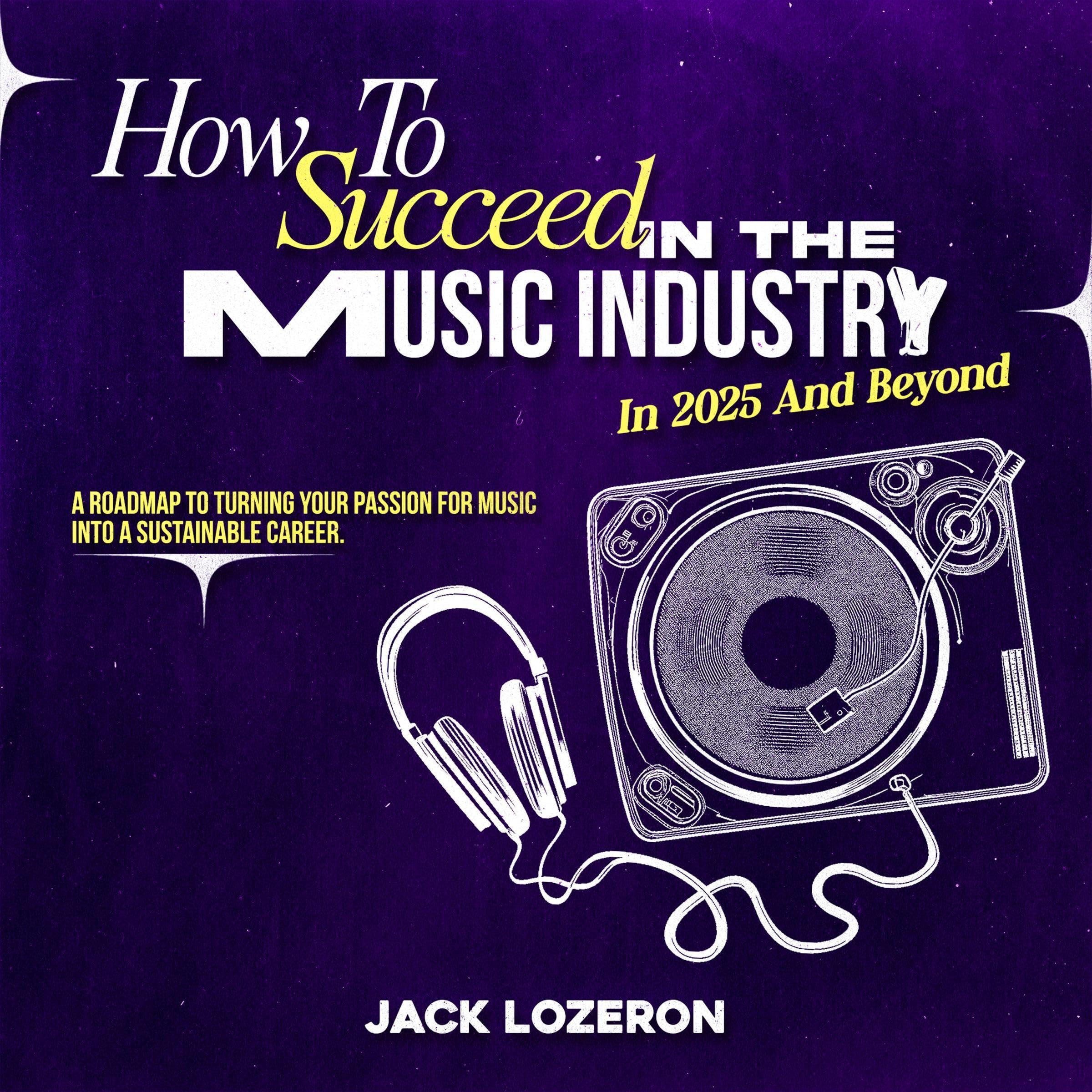 Cover art for How to Succeed in the Music Industry in 2025 and Beyond