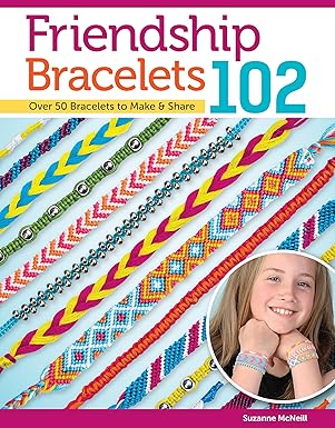 Friendship Bracelets 102: Over 50 Bracelets to Make & Share (Design Originals) Easy Instructions for Dozens of Designs and Variations; Braiding, Knotting, Stripes, Diamonds, Waves, and More