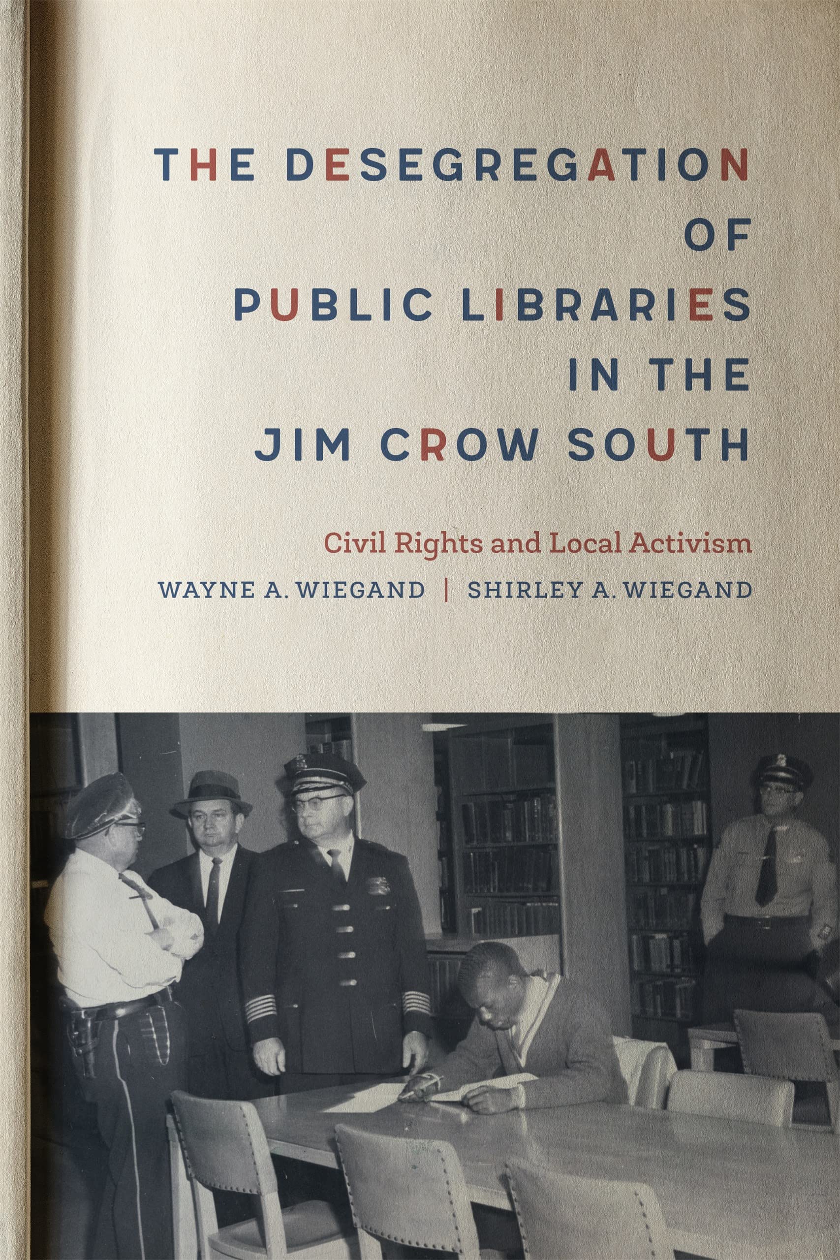 The Desegregation of Public Libraries in the Jim Crow South: Civil Rights and Local Activism (Mike and Ayan Rubin Endowment for the Study of Civil Rights and Social Justice)