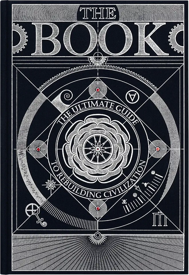 The Book. The Ultimate Guide to Rebuilding a Civilization - Inspirational Science Books for Adults - Unique Artifact - Knowledge Encyclopedia with Over 400 Pages of Detailed & Catchy Illustrations