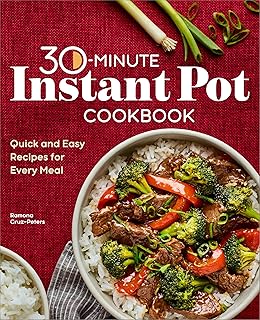 30-Minute Instant Pot Cookbook: Quick and Easy Recipes for Every Meal (English Edition)