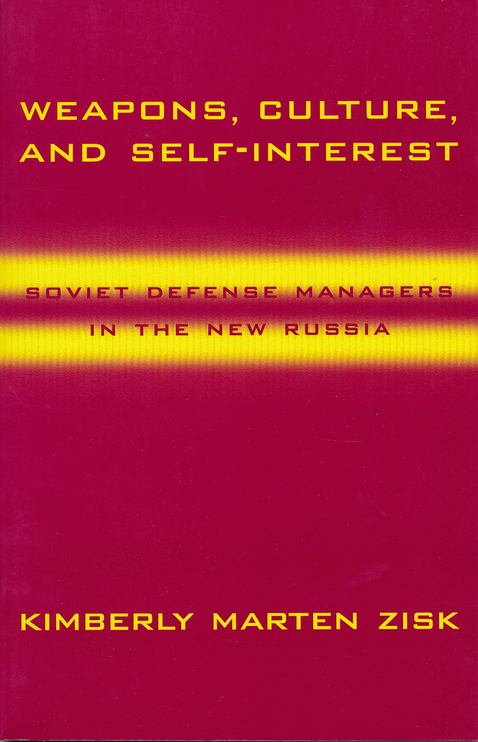 Weapons, Culture, and Self-Interest: Soviet Defense Managers in the New Russia