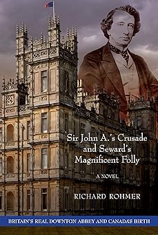 Sir John A.'s Crusade and Seward's Magnificent Folly 2nd Edition Sir John A.'s Crusade and Seward's Magnificent Folly 2nd Edition book cover