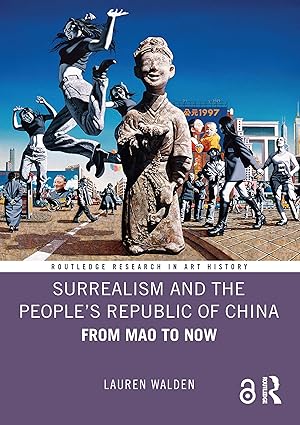 Surrealism and the People’s Republic of China: From Mao to Now (Routledge Research in Art History) book cover