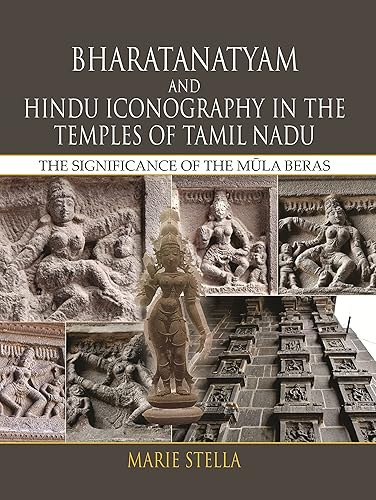 Bharatanatyam &amp; Hindu Iconography in the Temples of Tamil Nadu: The Significance of the Mula Beras