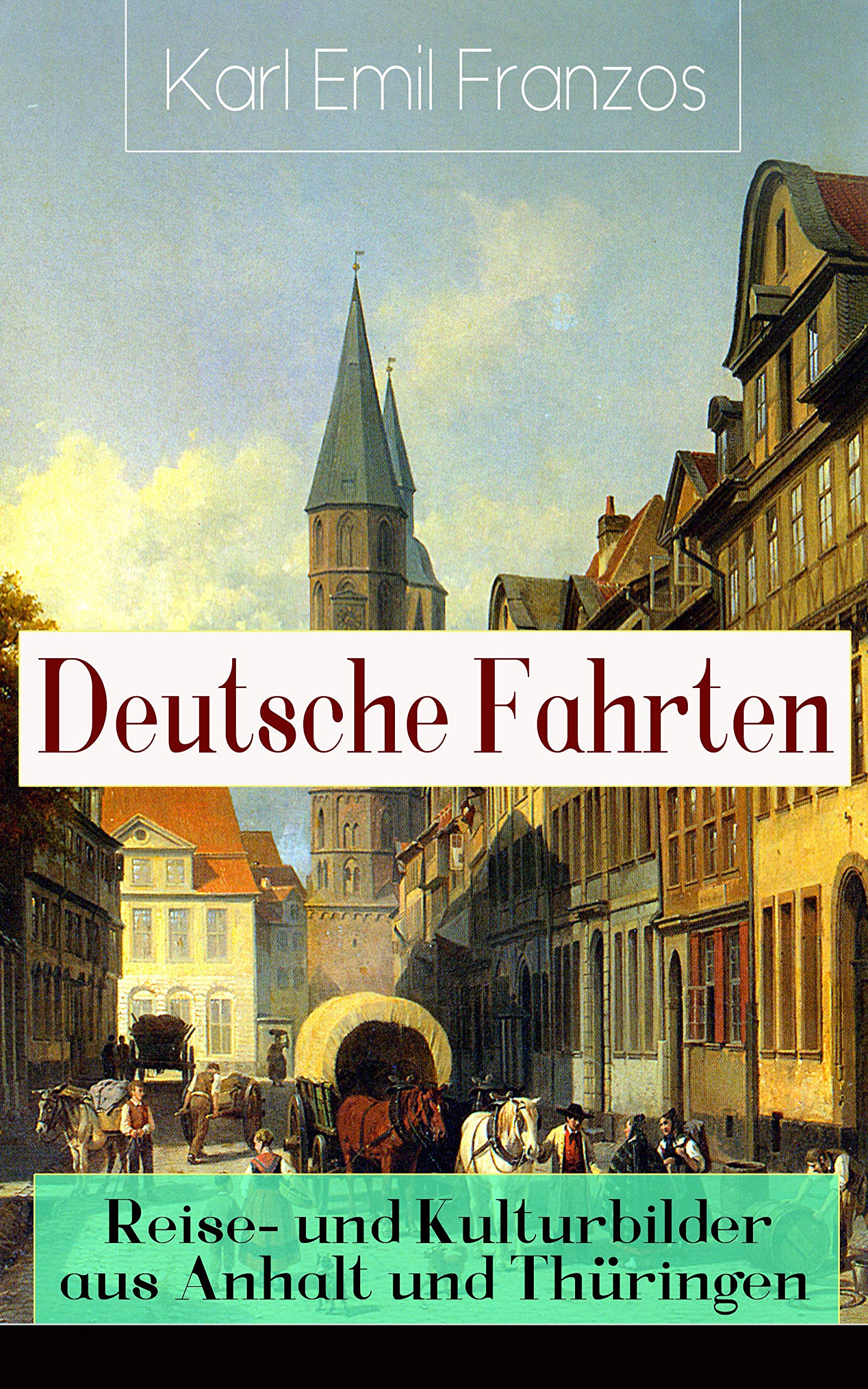 Deutsche Fahrten: Reise- und Kulturbilder aus Anhalt und Thüringen: Reiseberichte aus den Vogesen (German Edition)