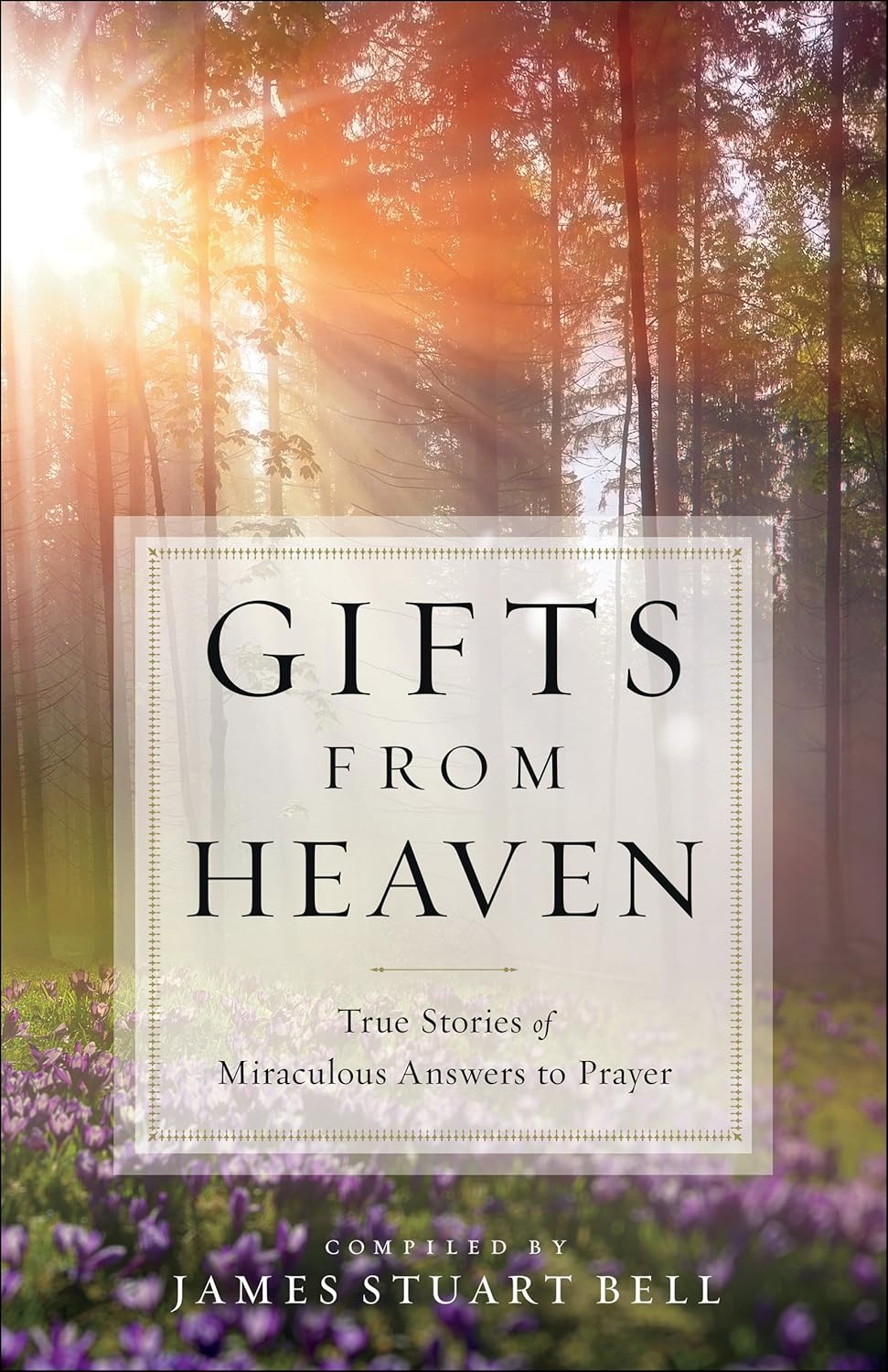 Gifts From Heaven True Stories of Miraculous Answers to Prayer