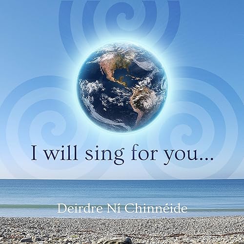 I Will Sing For You By Deirdre Ni Chinneide On Amazon Music Amazon Com