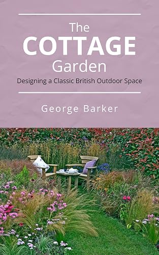 The Cottage Garden: Designing a Classic British Outdoor Space (George's