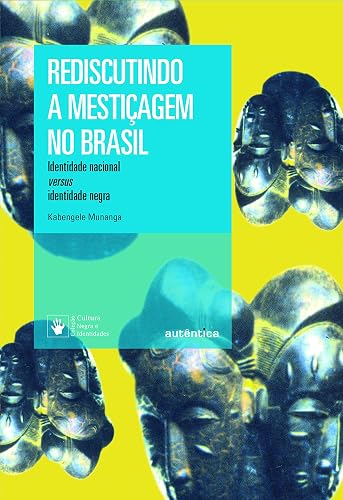 Rediscutindo a mestiçagem no Brasil - Nova Edição: Identidade nacional versus identidade negra