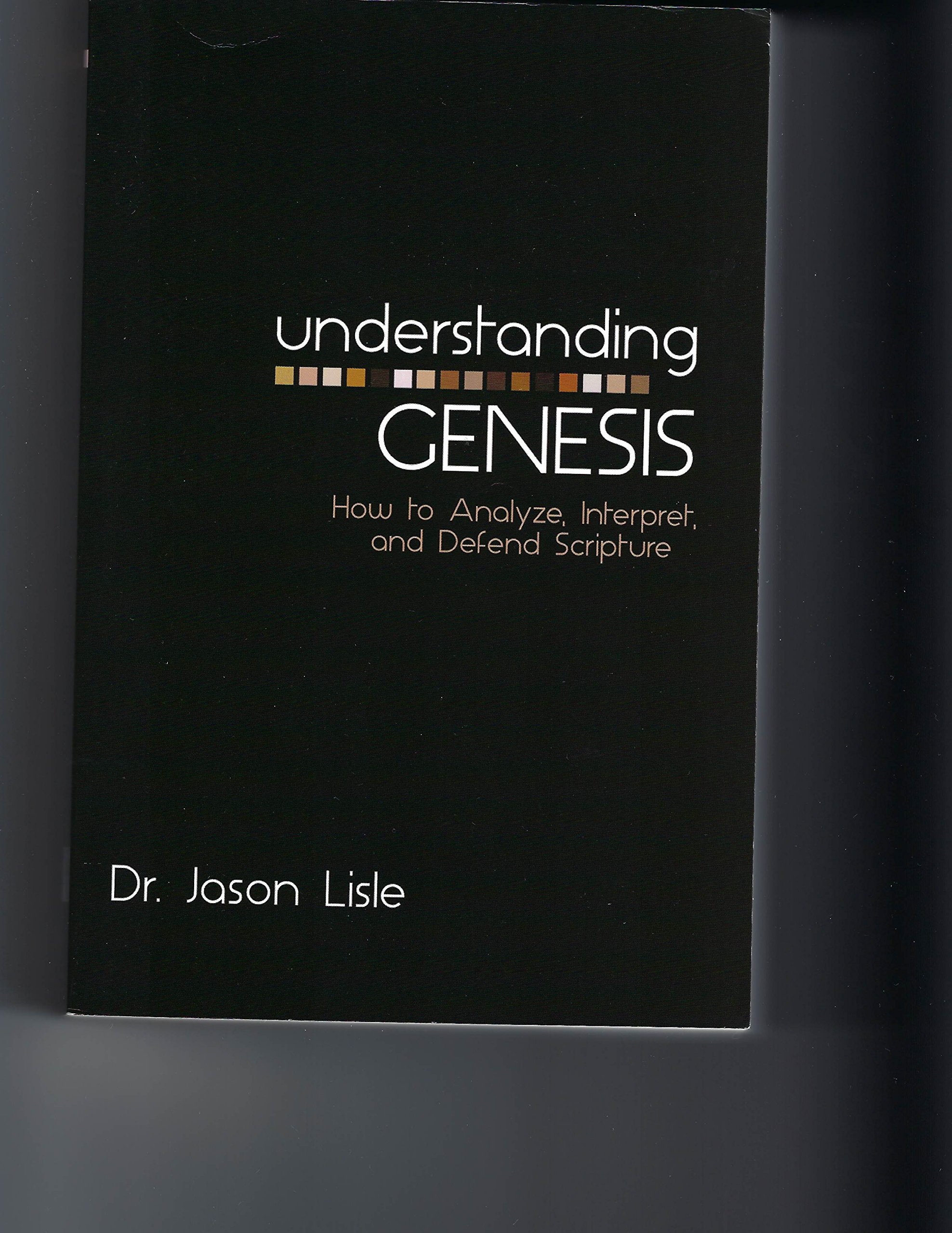 Understanding Genesis: How to Analyze, Interpret, and Defend Scripture