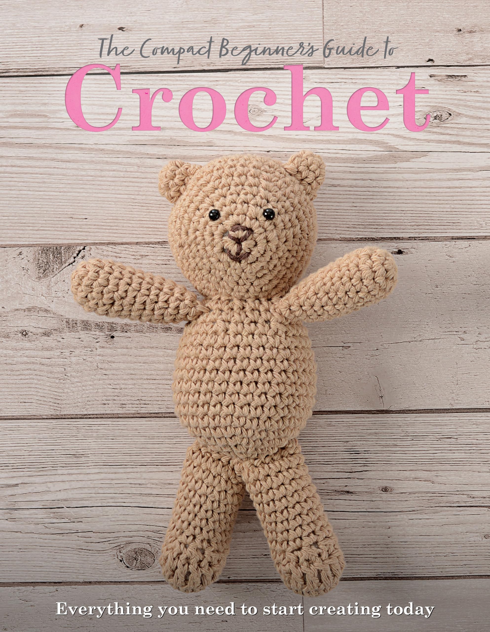 The Compact Beginner's Guide to Crochet: Everything You Need to Start Creating Today (Compact Guides)