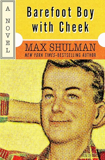 IBarefoot Boy with Cheek: A Novel Kindle Edition by Max Shulman (Author)  Format: Kindle Edition