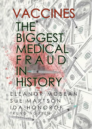 Vaccines: The Biggest Medical Fraud in History (History of Vaccination Book 26)