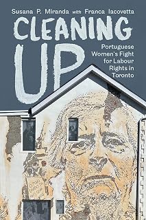 Cleaning Up: Portuguese Women’s Fight for Labour Rights in Toronto