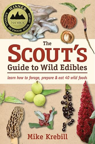 The Scout's Guide to Wild Edibles: Learn How To Forage, Prepare &amp; Eat 40 Wild Foods