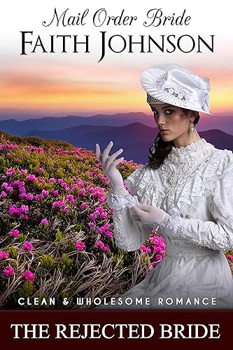 Mail Order Bride The Rejected Bride Clean and Wholesome Western Historical Romance (Spring Mail Order Brides)