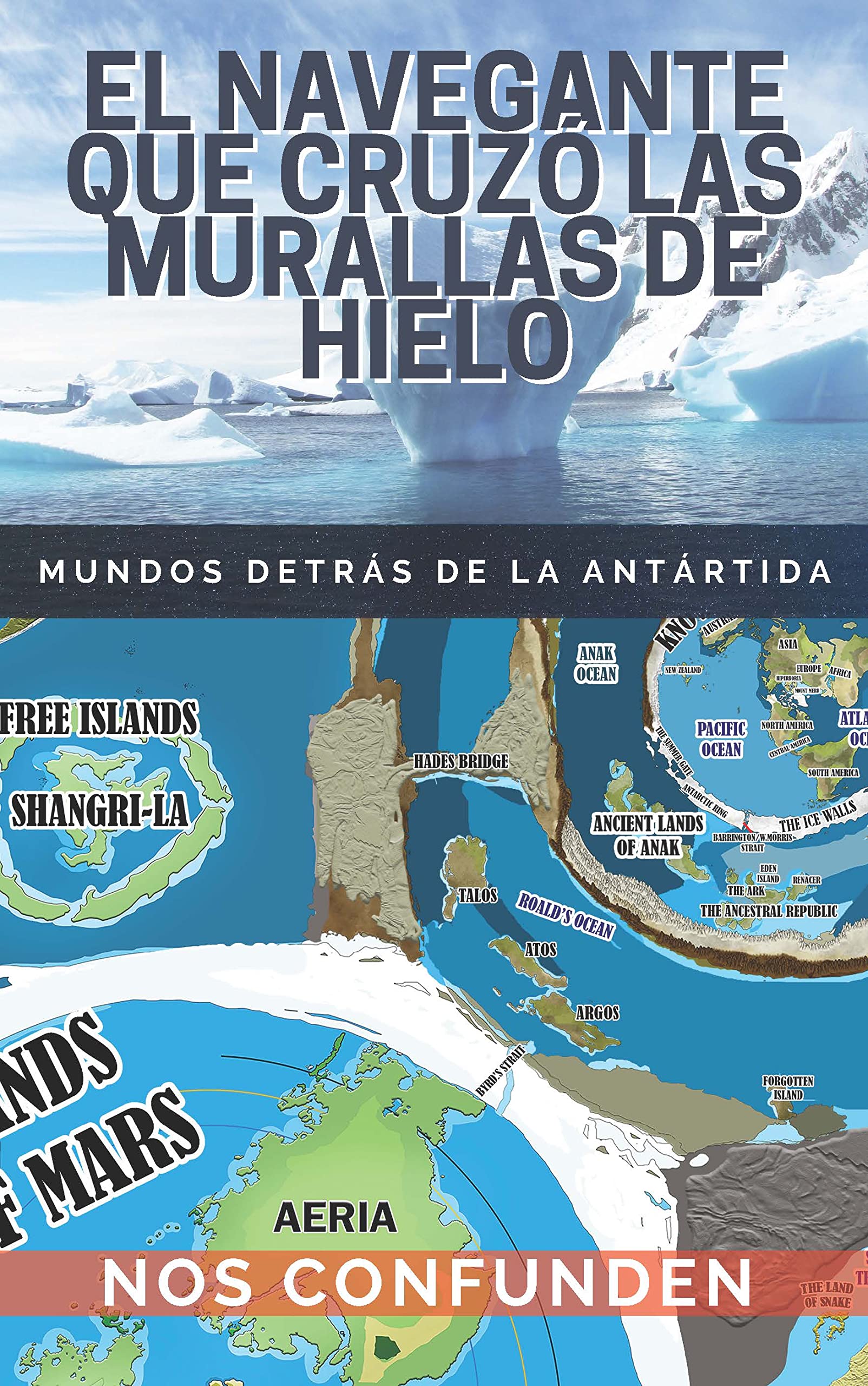 El Navegante Que Cruzó Las Murallas de Hielo: Mundos detrás de la Antártida (Spanish Edition)
