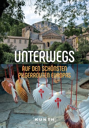 KUNTH Unterwegs auf den schönsten Pilgerrouten Europas: Das große Reisebuch