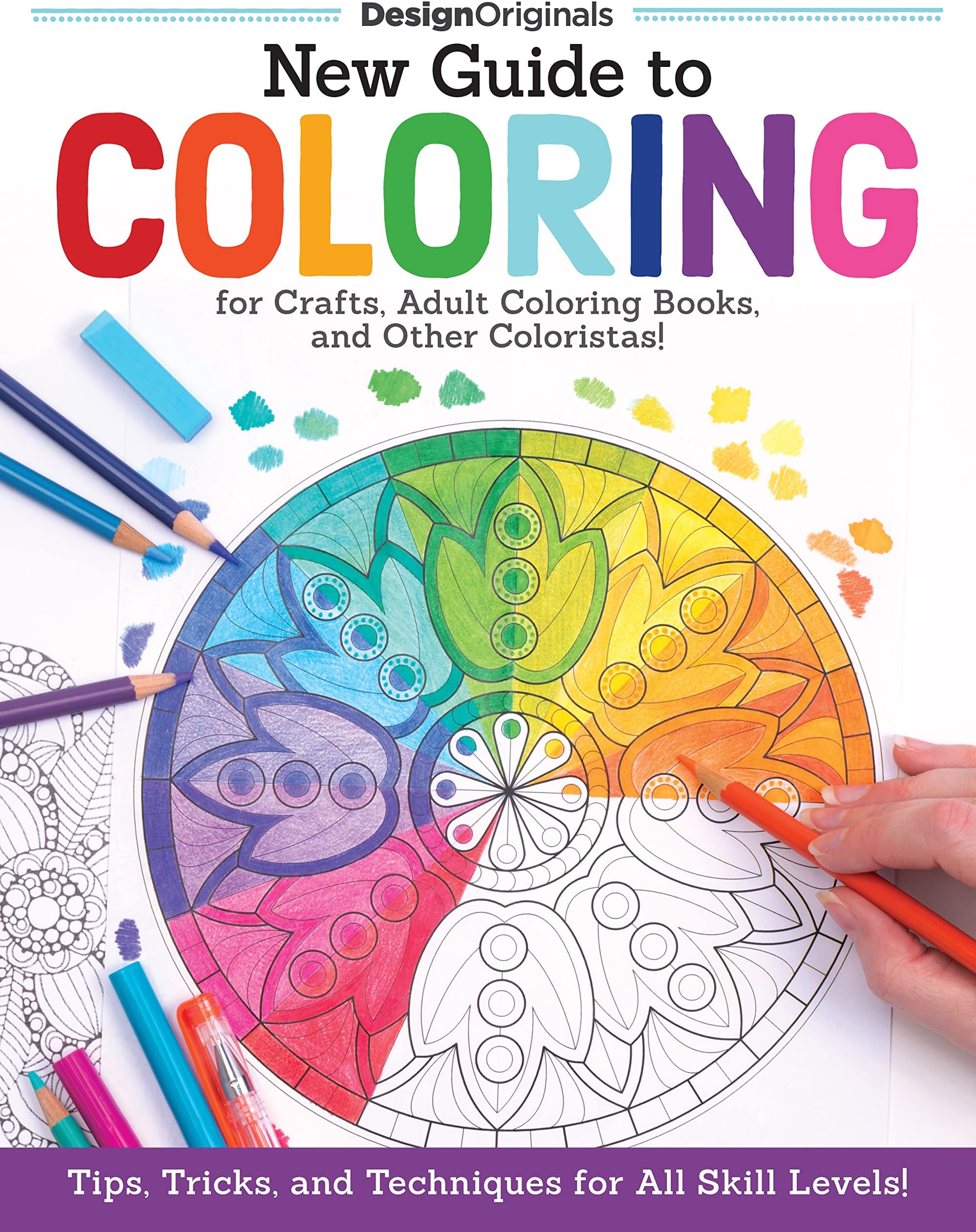 New Guide to Coloring for Crafts, Adult Coloring Books, and Other Coloristas!: Tips, Tricks, and Techniques for All Skill Levels! (Design Originals) Step-by-Step Lessons & 100 Ready-to-Color Designs