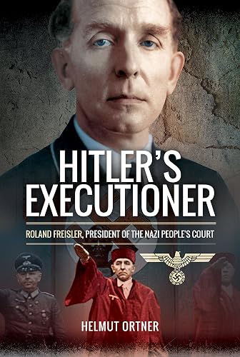 Hitler's Executioner: Roland Freisler, President of the Nazi People's Court