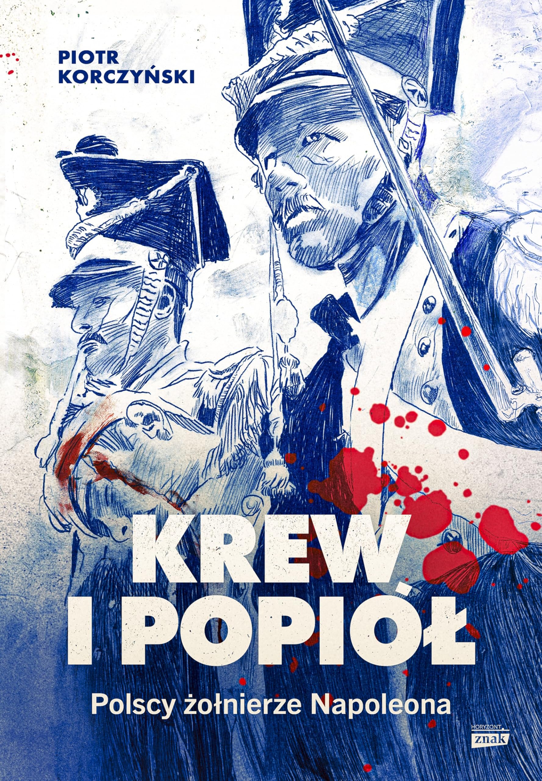 Krew i popiół. Polscy żołnierze Napoleona